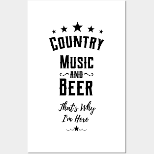 country music and beer thats why im here Posters and Art